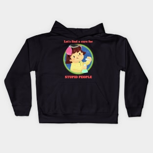 Lets find a cure for stupid people Kids Hoodie